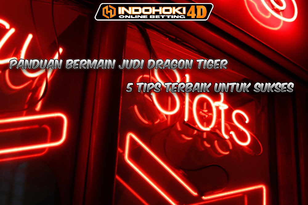 Panduan Bermain Judi Dragon Tiger 5 Tips Terbaik untuk Sukses