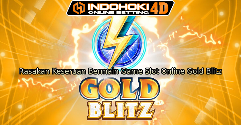 Rasakan Keseruan Bermain Game Slot Online Gold Blitz